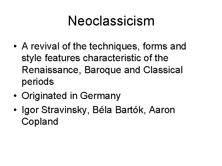 Neoclassicism • A revival of the techniques, forms and style features characteristic of the