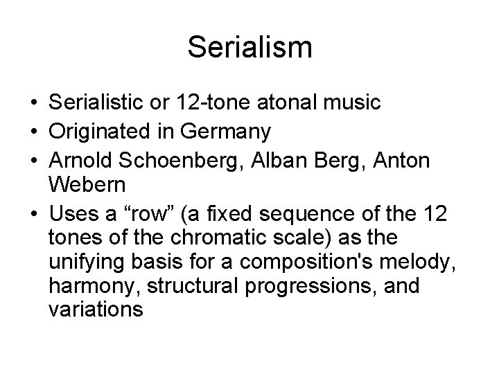 Serialism • Serialistic or 12 -tone atonal music • Originated in Germany • Arnold