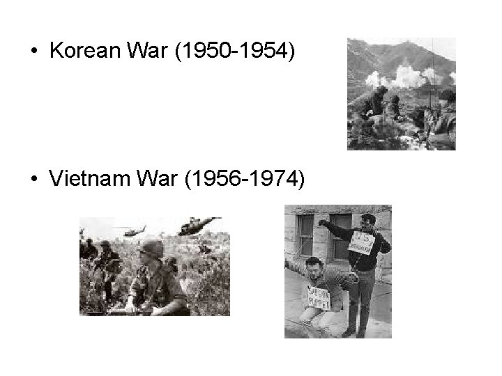  • Korean War (1950 -1954) • Vietnam War (1956 -1974) 