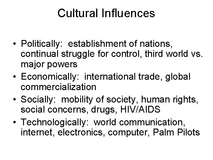 Cultural Influences • Politically: establishment of nations, continual struggle for control, third world vs.