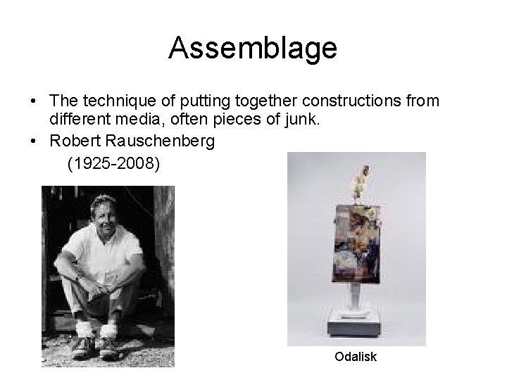 Assemblage • The technique of putting together constructions from different media, often pieces of