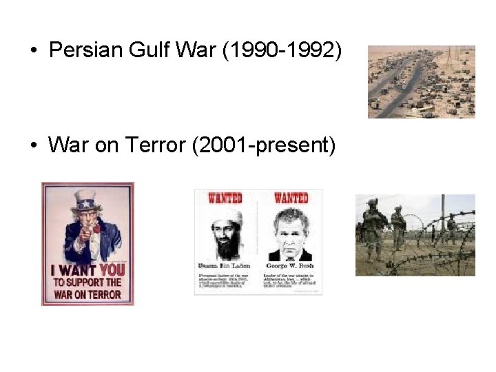  • Persian Gulf War (1990 -1992) • War on Terror (2001 -present) 