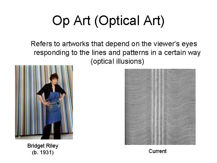 Op Art (Optical Art) Refers to artworks that depend on the viewer’s eyes responding