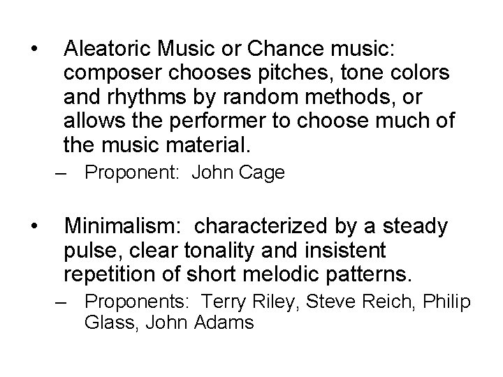  • Aleatoric Music or Chance music: composer chooses pitches, tone colors and rhythms