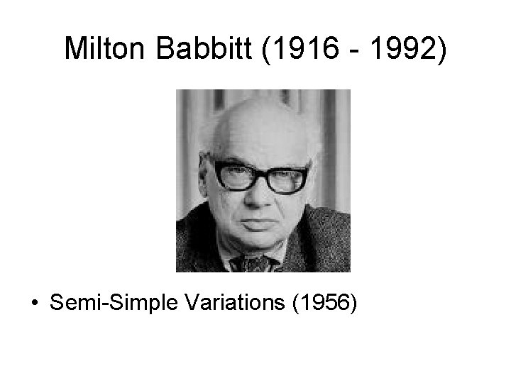 Milton Babbitt (1916 - 1992) • Semi-Simple Variations (1956) 