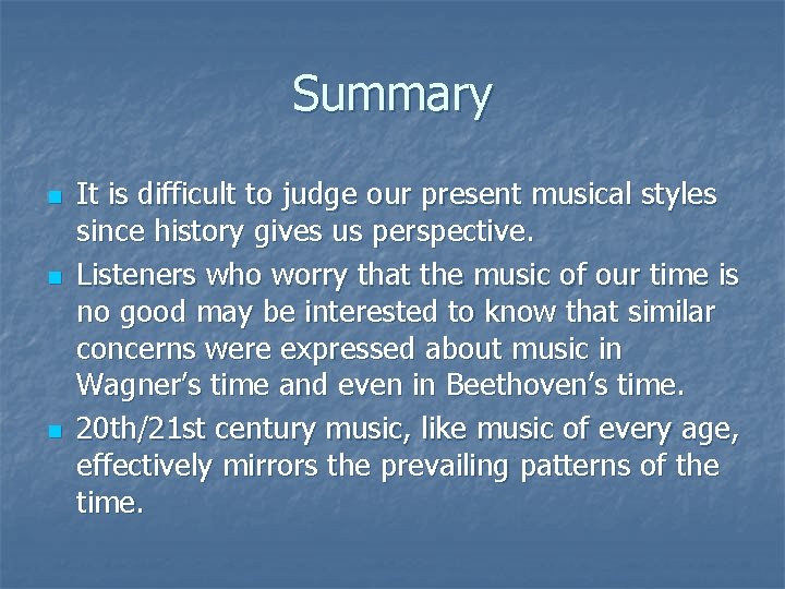 Summary n n n It is difficult to judge our present musical styles since