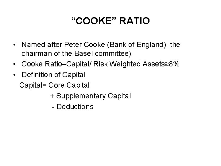 “COOKE” RATIO • Named after Peter Cooke (Bank of England), the chairman of the