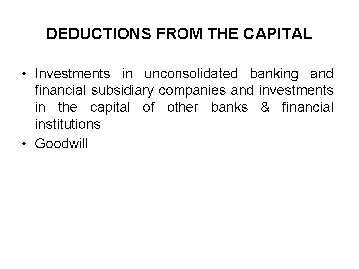 DEDUCTIONS FROM THE CAPITAL • Investments in unconsolidated banking and financial subsidiary companies and