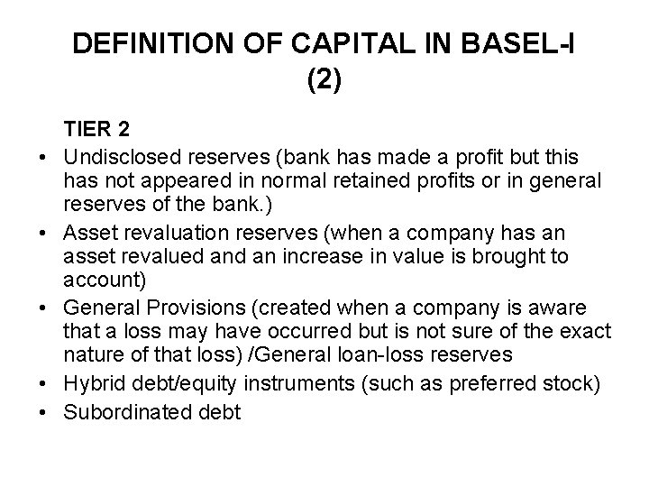 DEFINITION OF CAPITAL IN BASEL-I (2) • • • TIER 2 Undisclosed reserves (bank