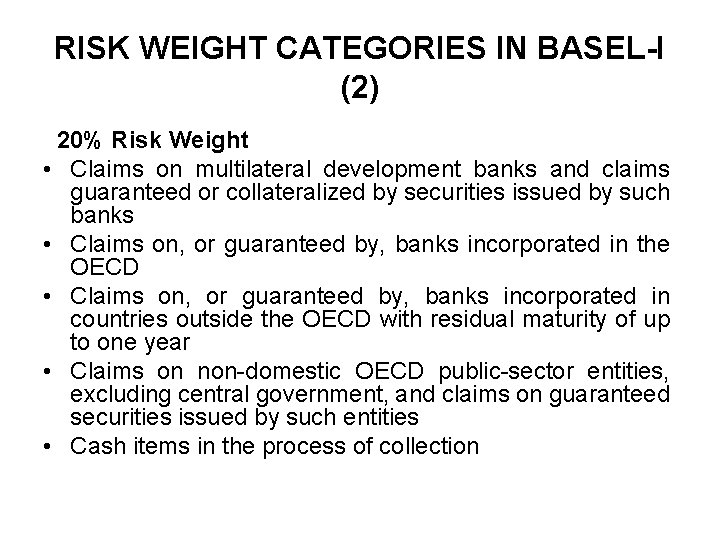 RISK WEIGHT CATEGORIES IN BASEL-I (2) 20% Risk Weight • Claims on multilateral development