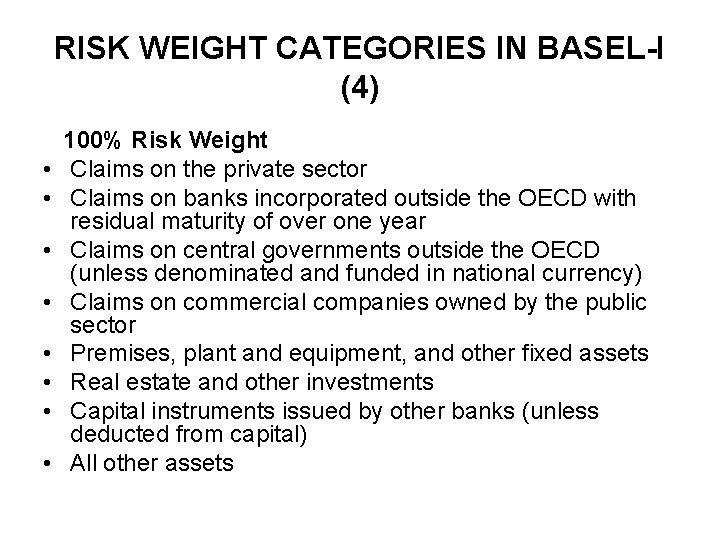 RISK WEIGHT CATEGORIES IN BASEL-I (4) • • 100% Risk Weight Claims on the