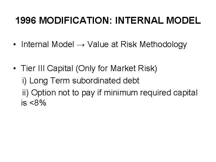 1996 MODIFICATION: INTERNAL MODEL • Internal Model → Value at Risk Methodology • Tier