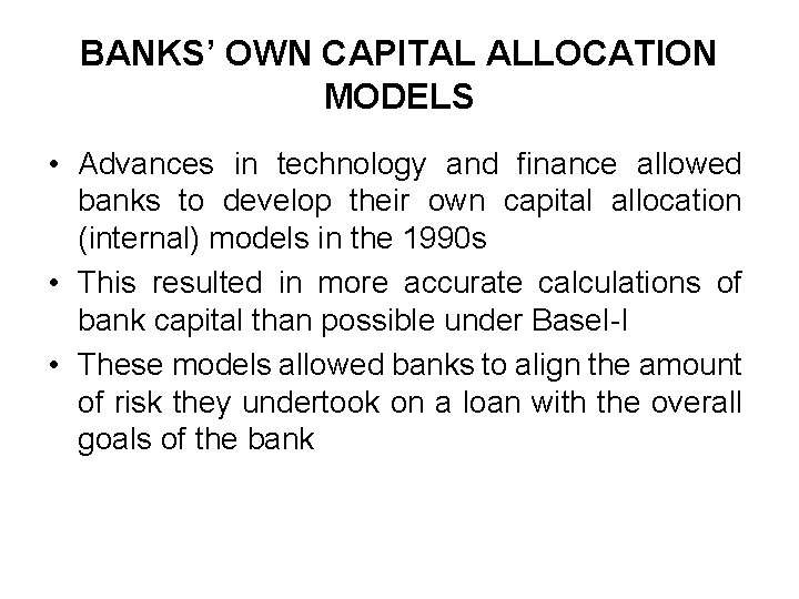 BANKS’ OWN CAPITAL ALLOCATION MODELS • Advances in technology and finance allowed banks to