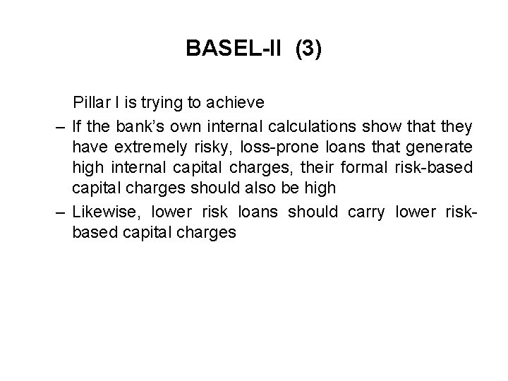 BASEL-II (3) Pillar I is trying to achieve – If the bank’s own internal