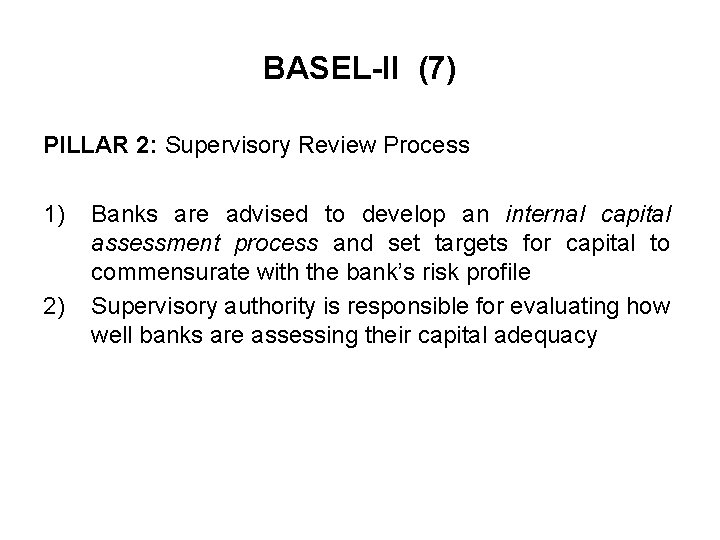 BASEL-II (7) PILLAR 2: Supervisory Review Process 1) 2) Banks are advised to develop