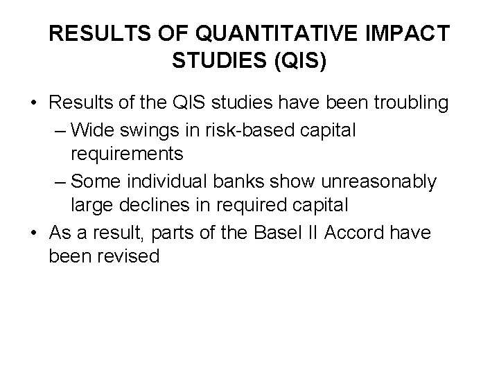 RESULTS OF QUANTITATIVE IMPACT STUDIES (QIS) • Results of the QIS studies have been
