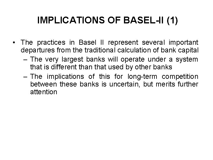 IMPLICATIONS OF BASEL-II (1) • The practices in Basel II represent several important departures