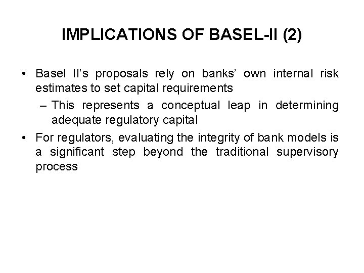 IMPLICATIONS OF BASEL-II (2) • Basel II’s proposals rely on banks’ own internal risk