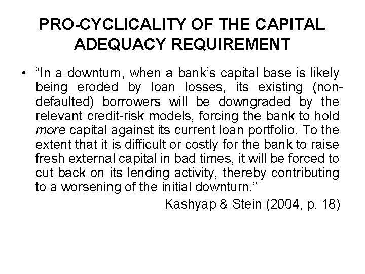 PRO-CYCLICALITY OF THE CAPITAL ADEQUACY REQUIREMENT • “In a downturn, when a bank’s capital