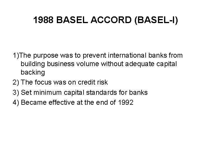 1988 BASEL ACCORD (BASEL-I) 1)The purpose was to prevent international banks from building business