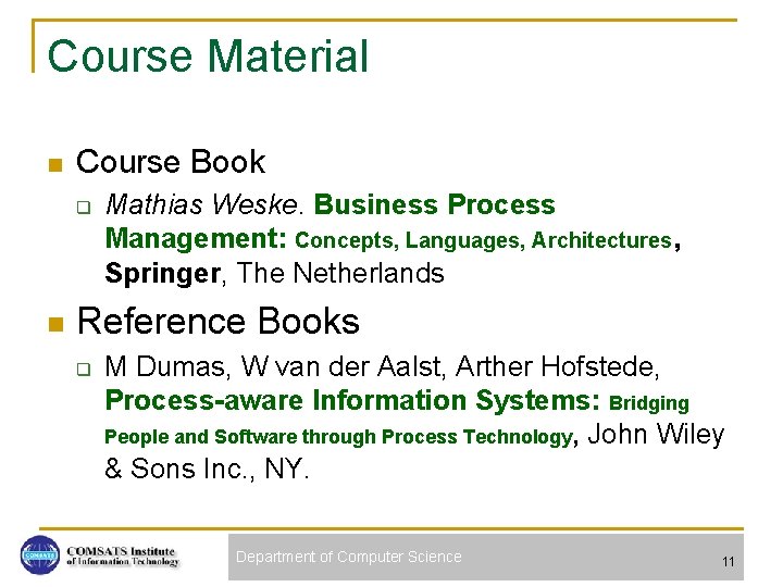 Course Material n Course Book q n Mathias Weske. Business Process Management: Concepts, Languages,