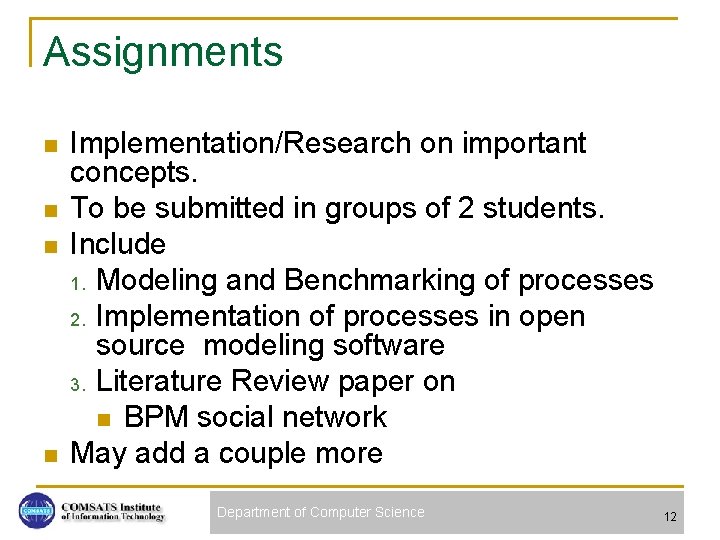 Assignments n n Implementation/Research on important concepts. To be submitted in groups of 2