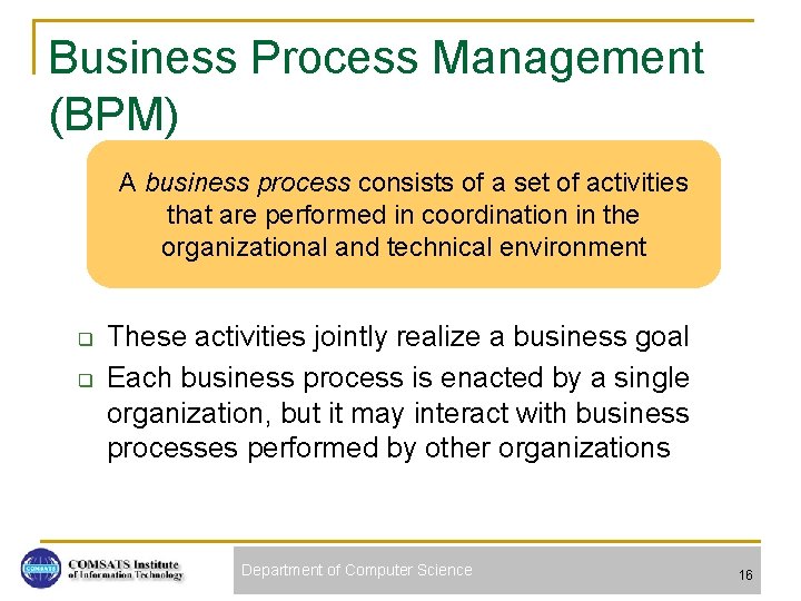 Business Process Management (BPM) A business process consists of a set of activities that