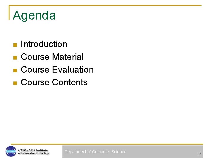 Agenda n n Introduction Course Material Course Evaluation Course Contents Department of Computer Science