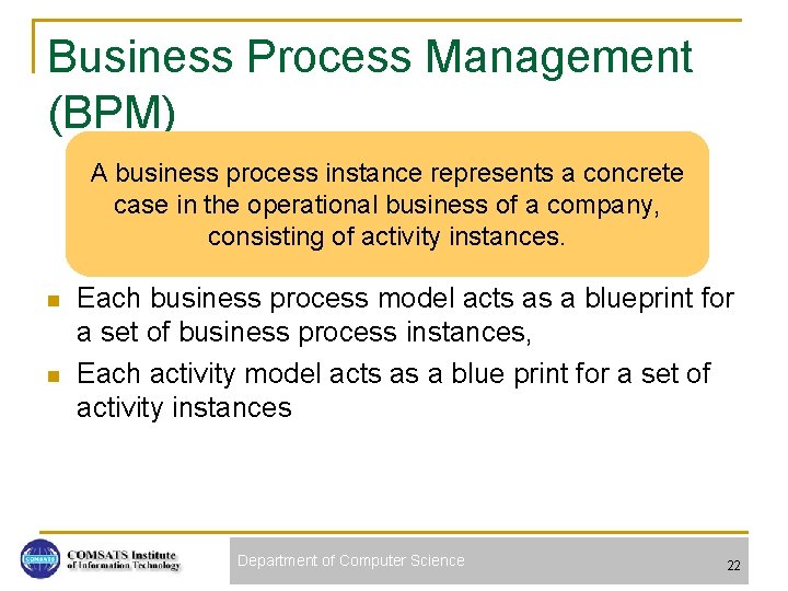 Business Process Management (BPM) A business process instance represents a concrete case in the