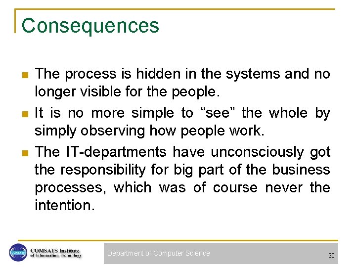 Consequences n n n The process is hidden in the systems and no longer