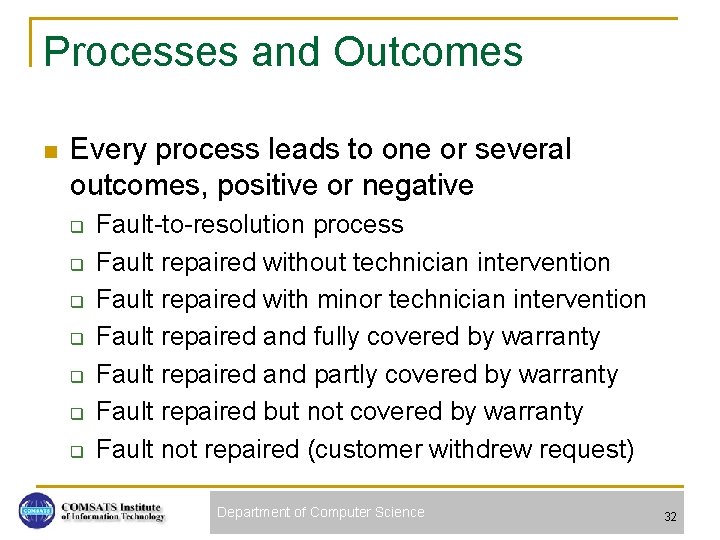 Processes and Outcomes n Every process leads to one or several outcomes, positive or