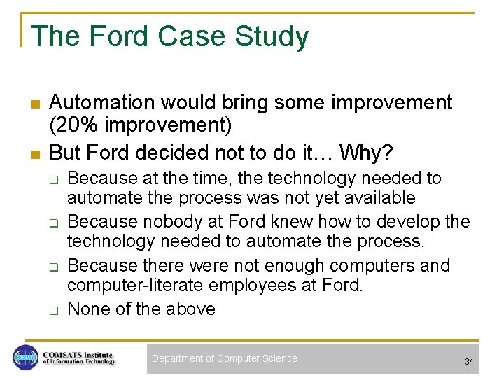 The Ford Case Study n n Automation would bring some improvement (20% improvement) But