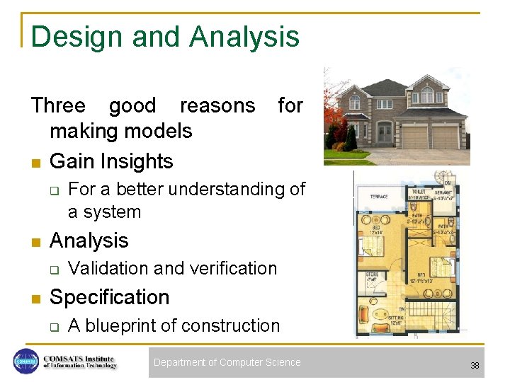 Design and Analysis Three good reasons making models n Gain Insights q n For