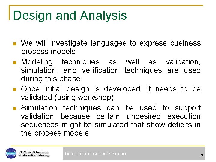 Design and Analysis n n We will investigate languages to express business process models