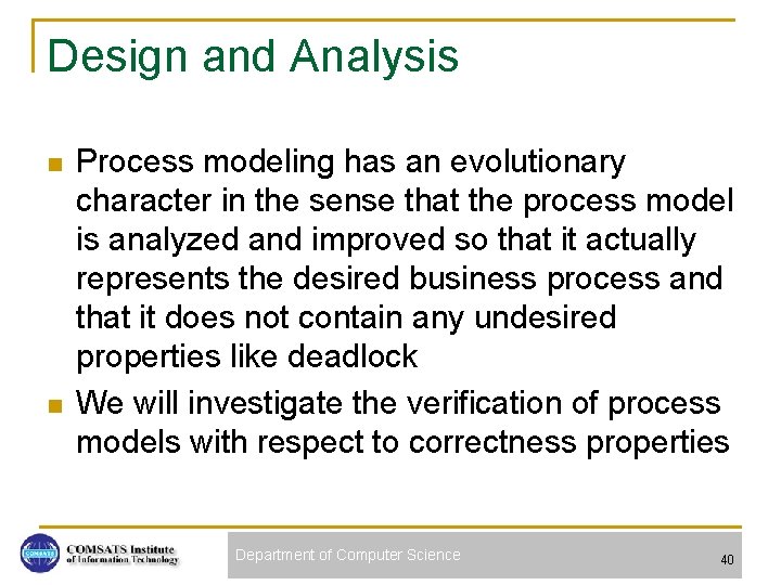 Design and Analysis n n Process modeling has an evolutionary character in the sense