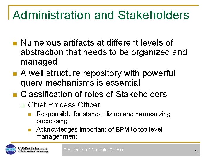 Administration and Stakeholders n n n Numerous artifacts at different levels of abstraction that