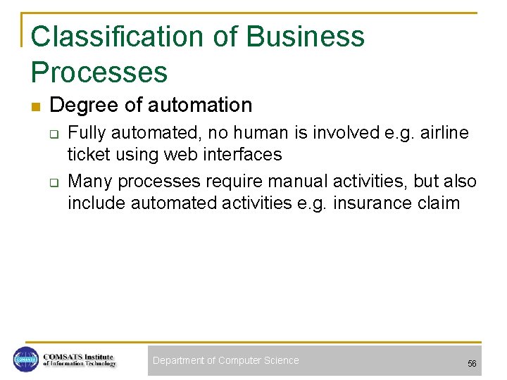 Classification of Business Processes n Degree of automation q q Fully automated, no human