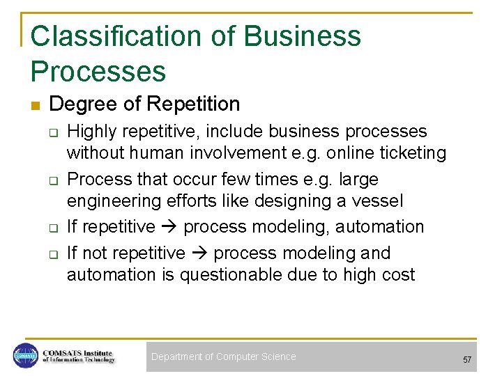 Classification of Business Processes n Degree of Repetition q q Highly repetitive, include business