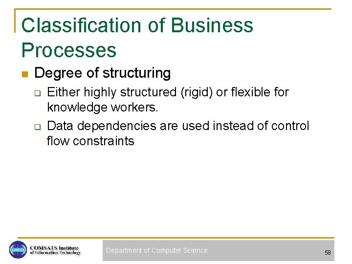 Classification of Business Processes n Degree of structuring q q Either highly structured (rigid)