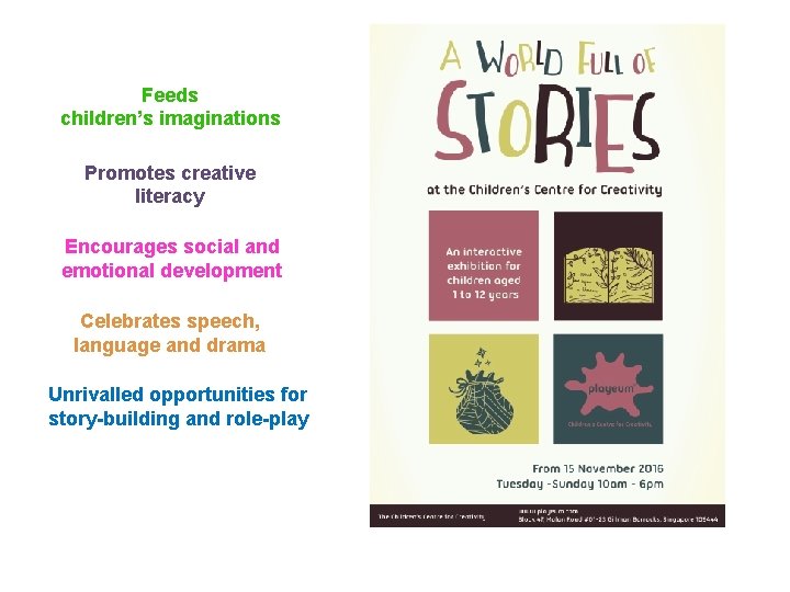 Feeds children’s imaginations Promotes creative literacy Encourages social and emotional development Celebrates speech, language