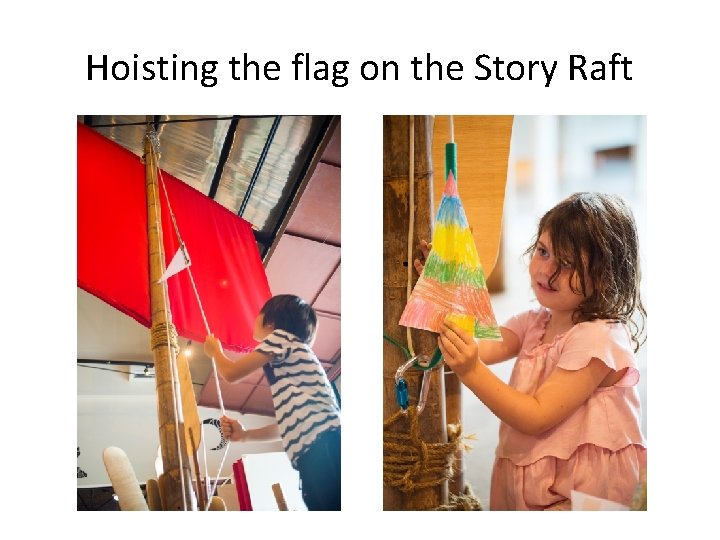 Hoisting the flag on the Story Raft 