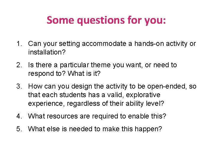 Some questions for you: 1. Can your setting accommodate a hands-on activity or installation?