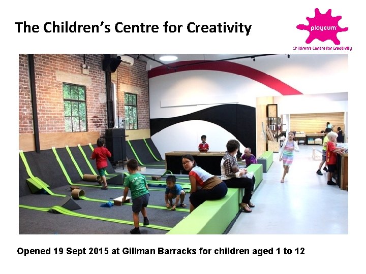 The Children’s Centre for Creativity Opened 19 Sept 2015 at Gillman Barracks for children