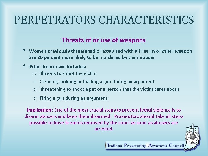 PERPETRATORS CHARACTERISTICS Threats of or use of weapons • Women previously threatened or assaulted