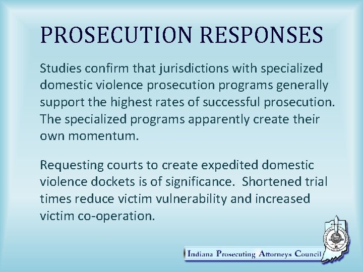 PROSECUTION RESPONSES Studies confirm that jurisdictions with specialized domestic violence prosecution programs generally support