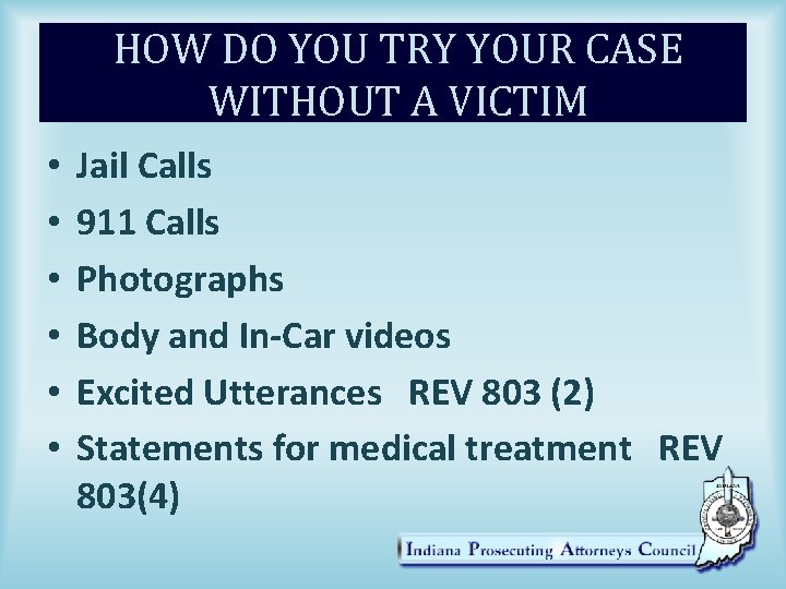 HOW DO YOU TRY YOUR CASE WITHOUT A VICTIM • • • Jail Calls