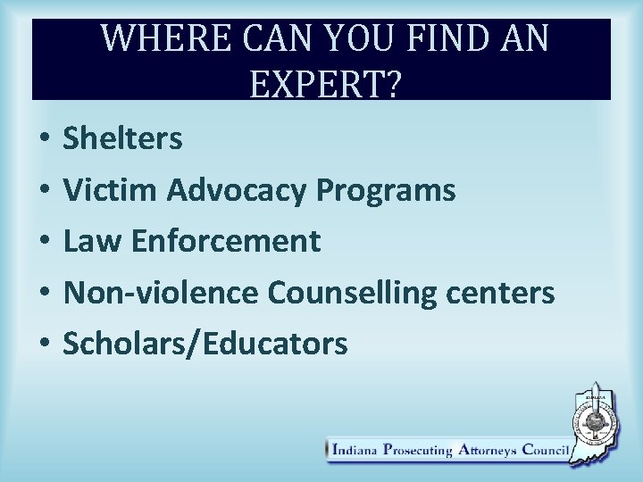 WHERE CAN YOU FIND AN EXPERT? • • • Shelters Victim Advocacy Programs Law