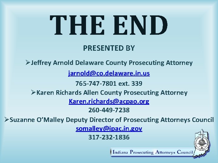 THE END PRESENTED BY ØJeffrey Arnold Delaware County Prosecuting Attorney jarnold@co. delaware. in. us
