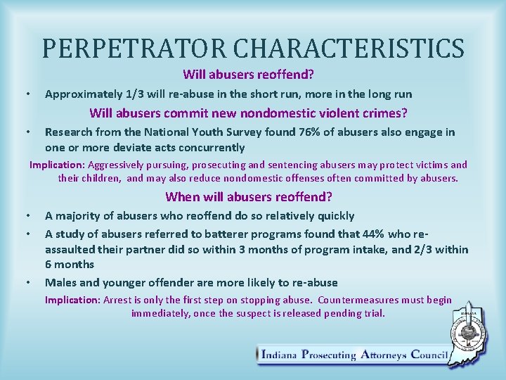 PERPETRATOR CHARACTERISTICS Will abusers reoffend? • Approximately 1/3 will re-abuse in the short run,