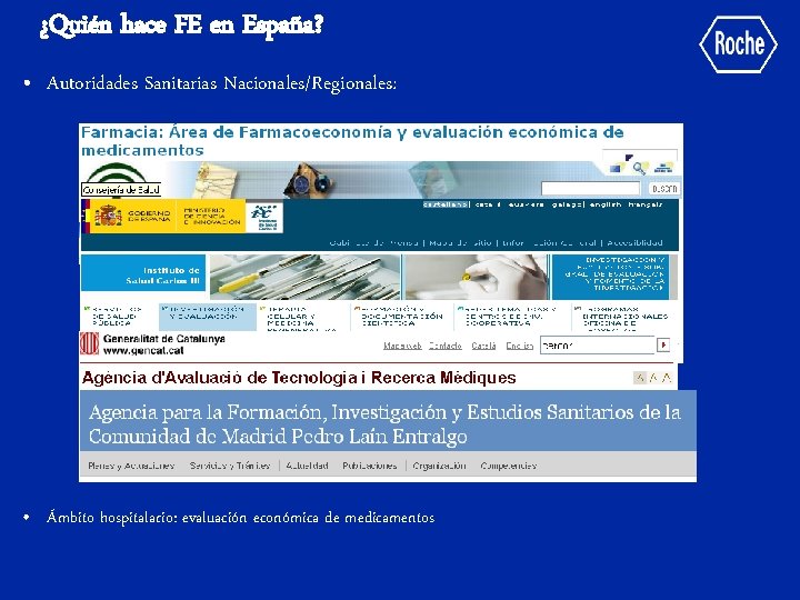 ¿Quién hace FE en España? • Autoridades Sanitarias Nacionales/Regionales: • Ámbito hospitalario: evaluación económica